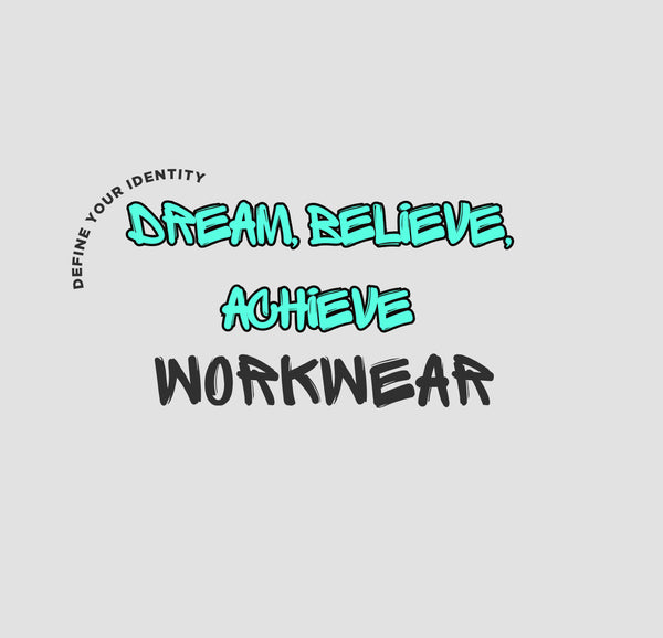 Dream, Believe, Achieve Workwear